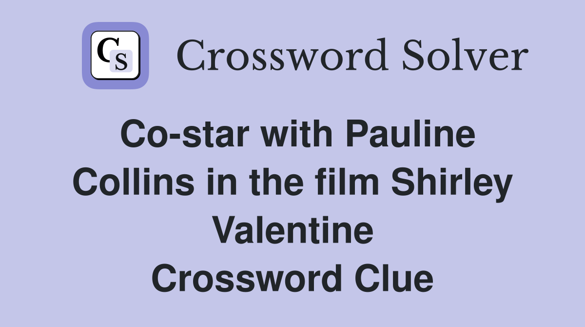Co-star with Pauline Collins in the film Shirley Valentine Crossword Clue
