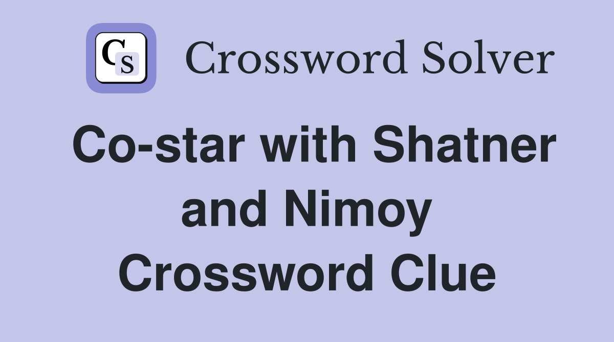 Co-star with Shatner and Nimoy Crossword Clue