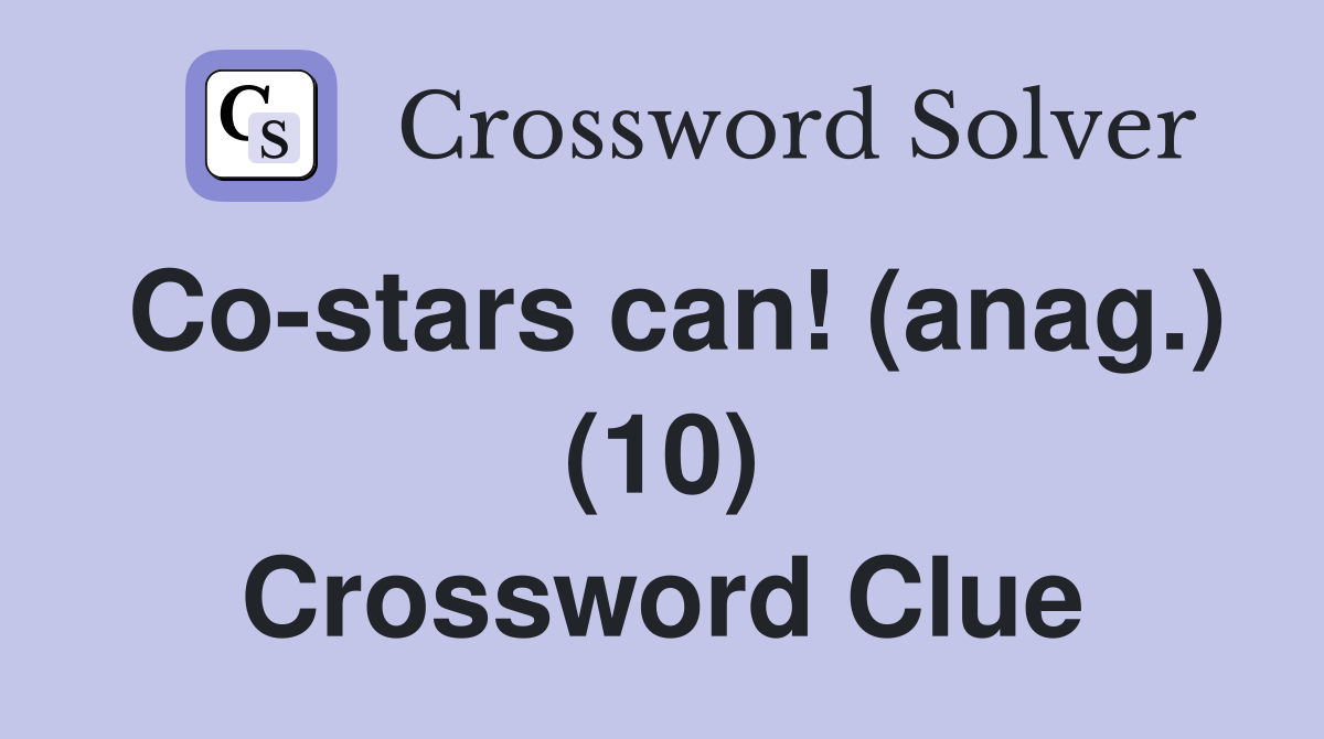 Co-stars can! (anag.) (10) Crossword Clue