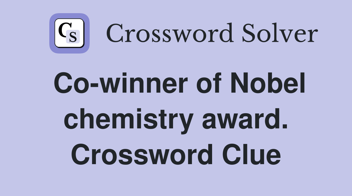 Co-winner of Nobel chemistry award. Crossword Clue