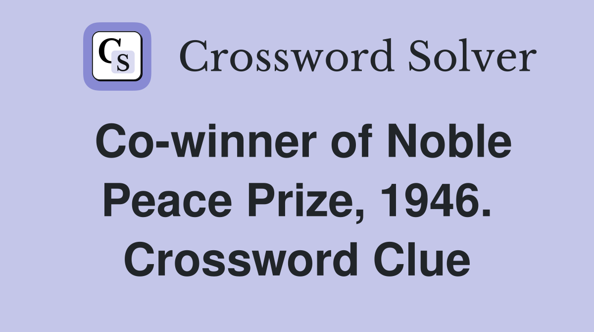 Co-winner of Noble Peace Prize, 1946. Crossword Clue