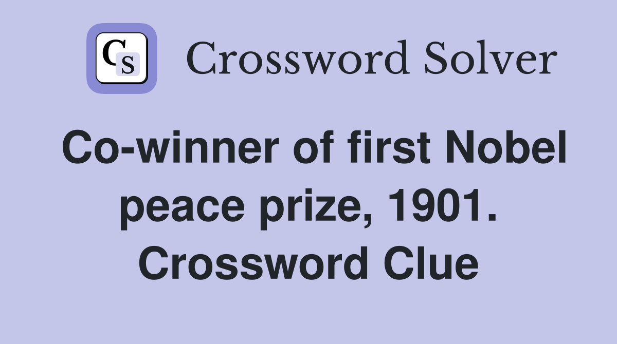 Co-winner of first Nobel peace prize, 1901. Crossword Clue