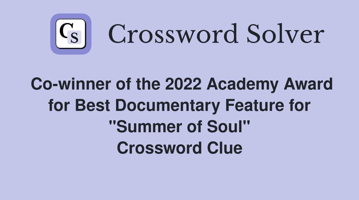 Co-winner of the 2022 Academy Award for Best Documentary Feature for "Summer of Soul" Crossword Clue