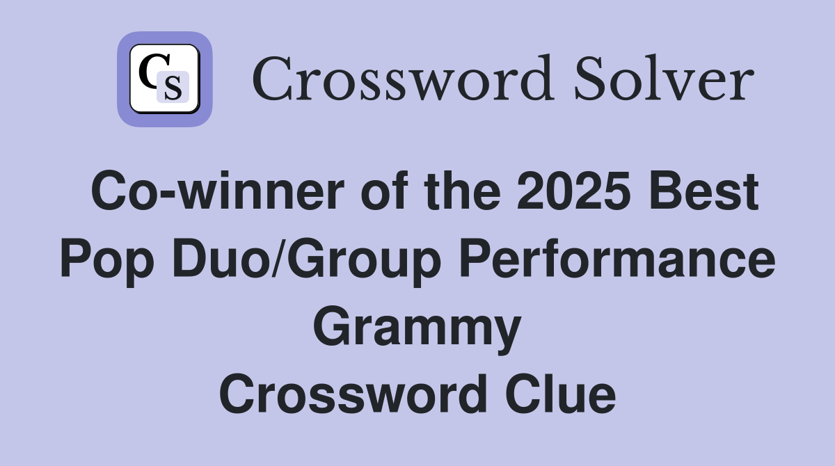 Co-winner of the 2025 Best Pop Duo/Group Performance Grammy Crossword Clue