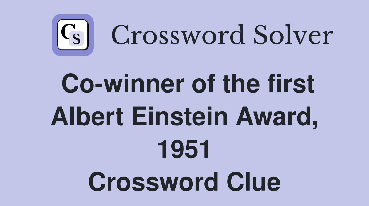 Co-winner of the first Albert Einstein Award, 1951 Crossword Clue