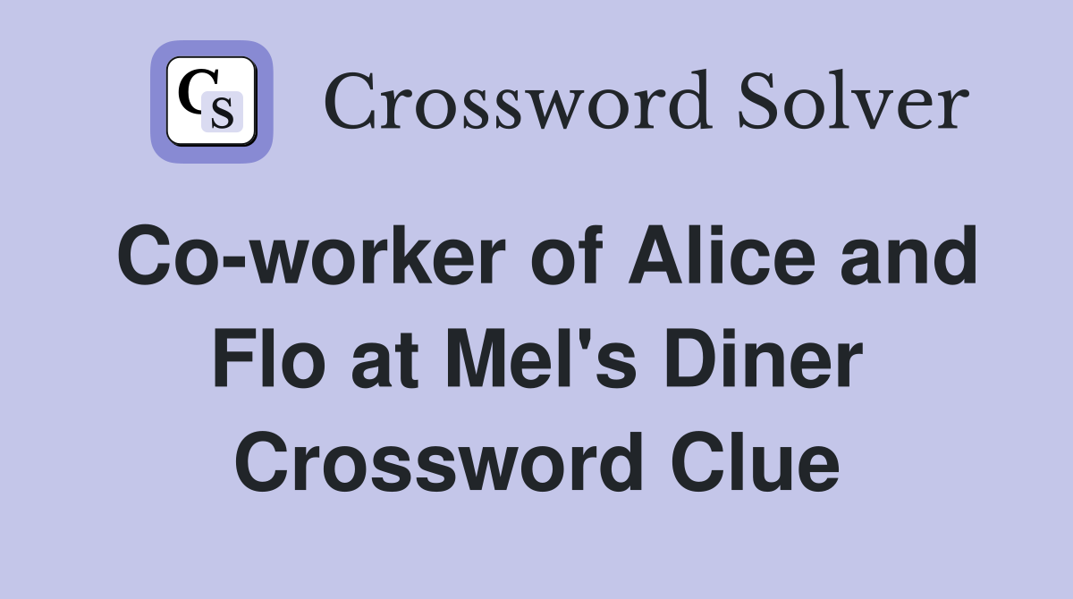 Co-worker of Alice and Flo at Mel's Diner Crossword Clue