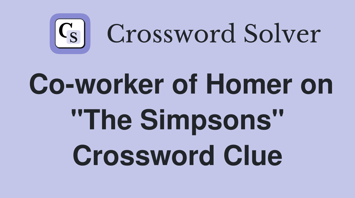 Co-worker of Homer on "The Simpsons" Crossword Clue