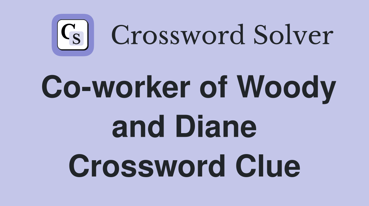 Co-worker of Woody and Diane Crossword Clue