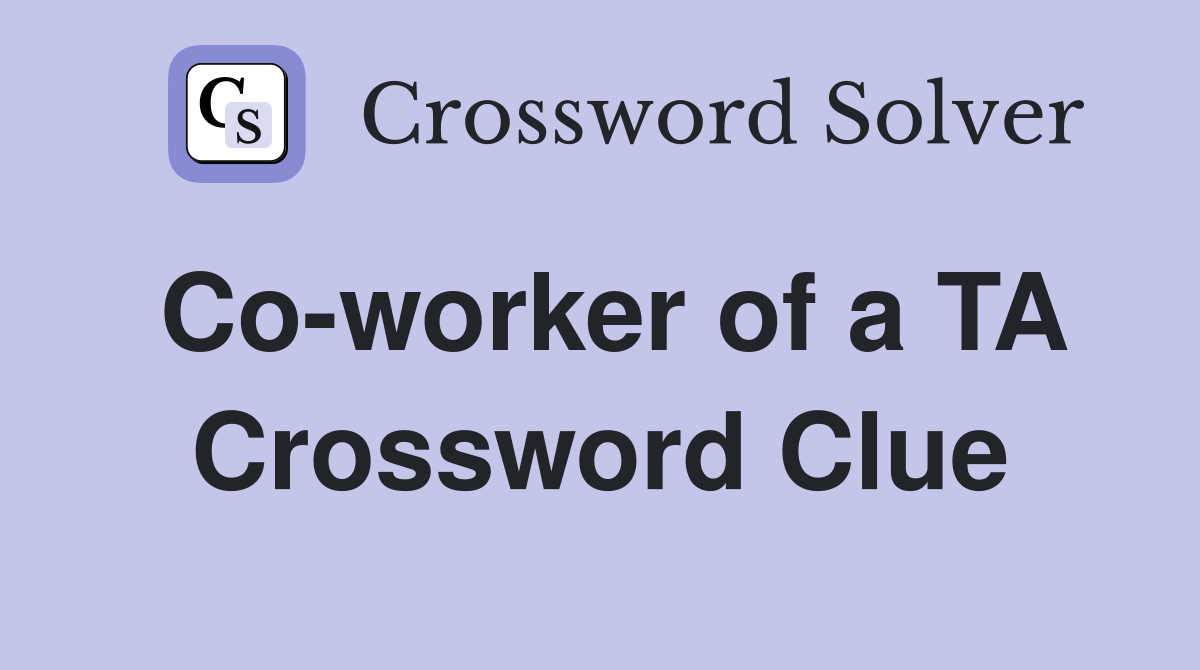 Co-worker of a TA Crossword Clue