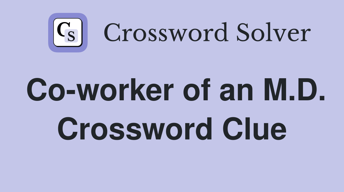 Co-worker of an M.D. Crossword Clue