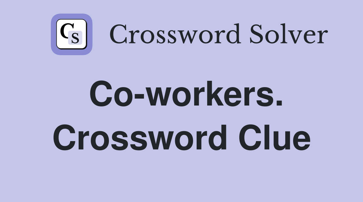 Co-workers. Crossword Clue