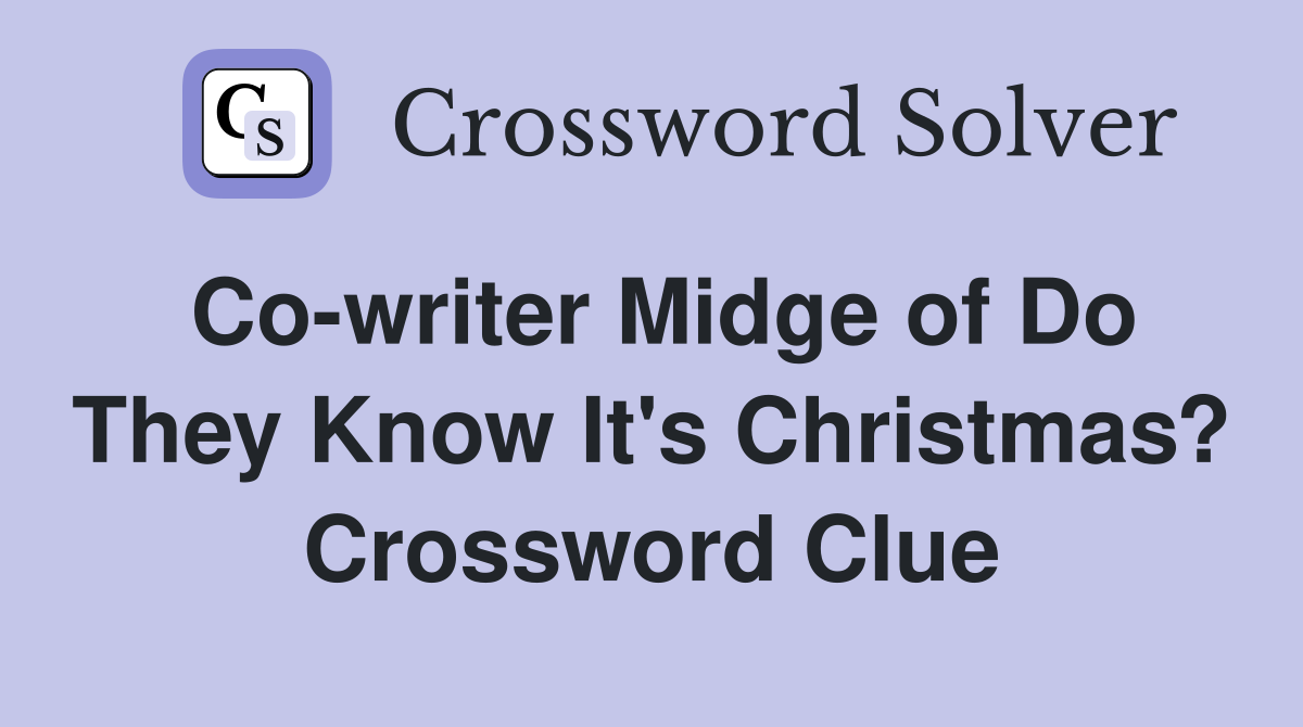 Co-writer Midge of Do They Know It's Christmas? Crossword Clue