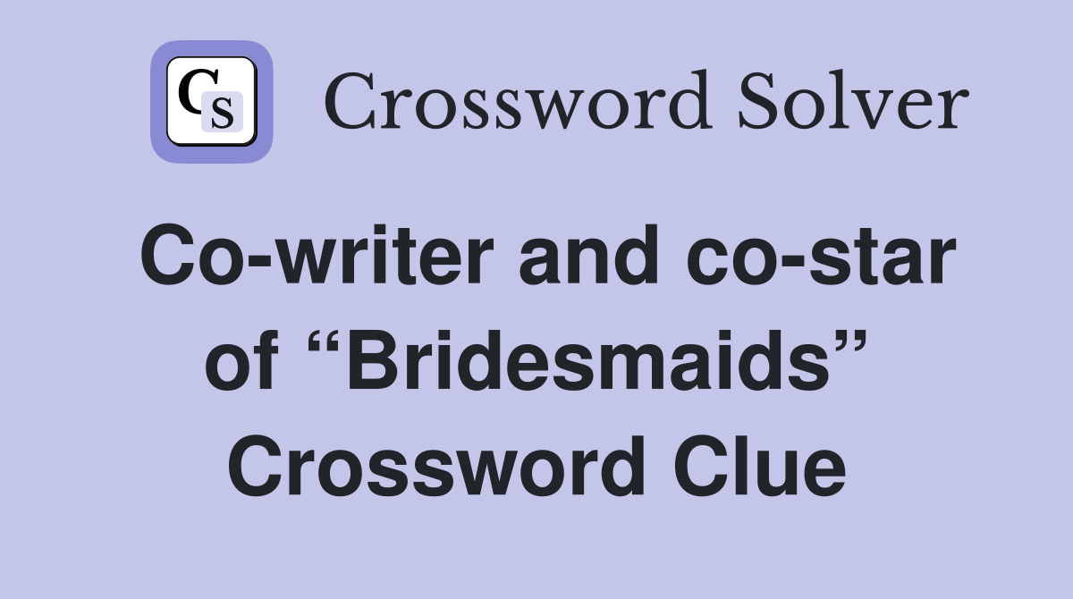 Co-writer and co-star of “Bridesmaids” Crossword Clue