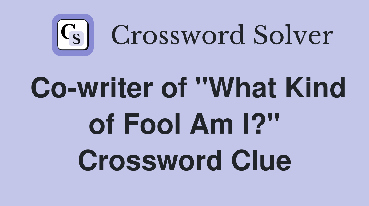Co-writer of "What Kind of Fool Am I?" Crossword Clue