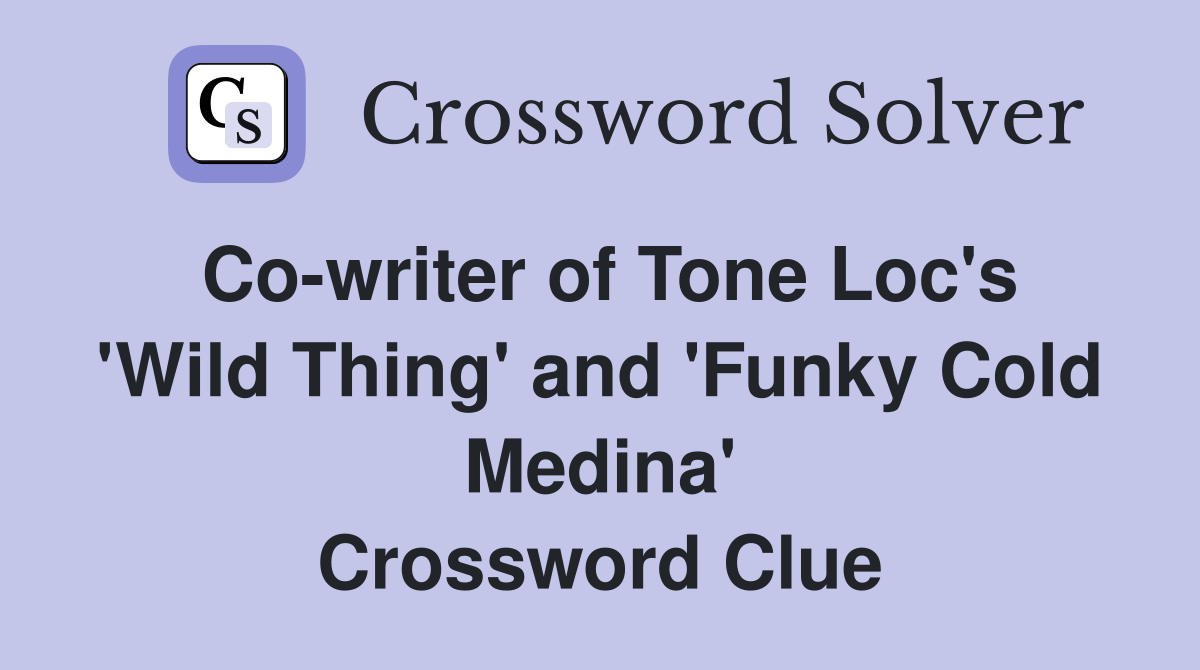 Co-writer of Tone Loc's 'Wild Thing' and 'Funky Cold Medina' Crossword Clue