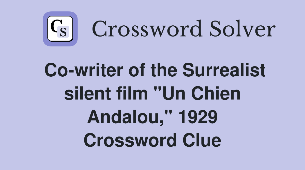 Co-writer of the Surrealist silent film "Un Chien Andalou," 1929 Crossword Clue