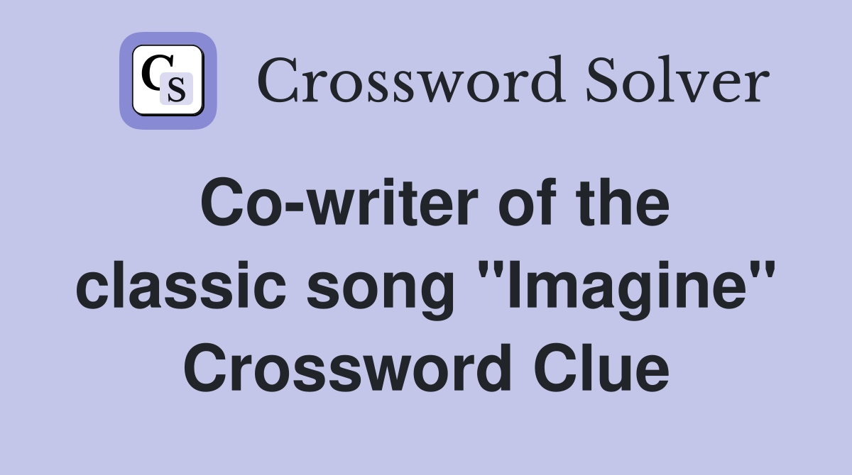 Co-writer of the classic song "Imagine" Crossword Clue