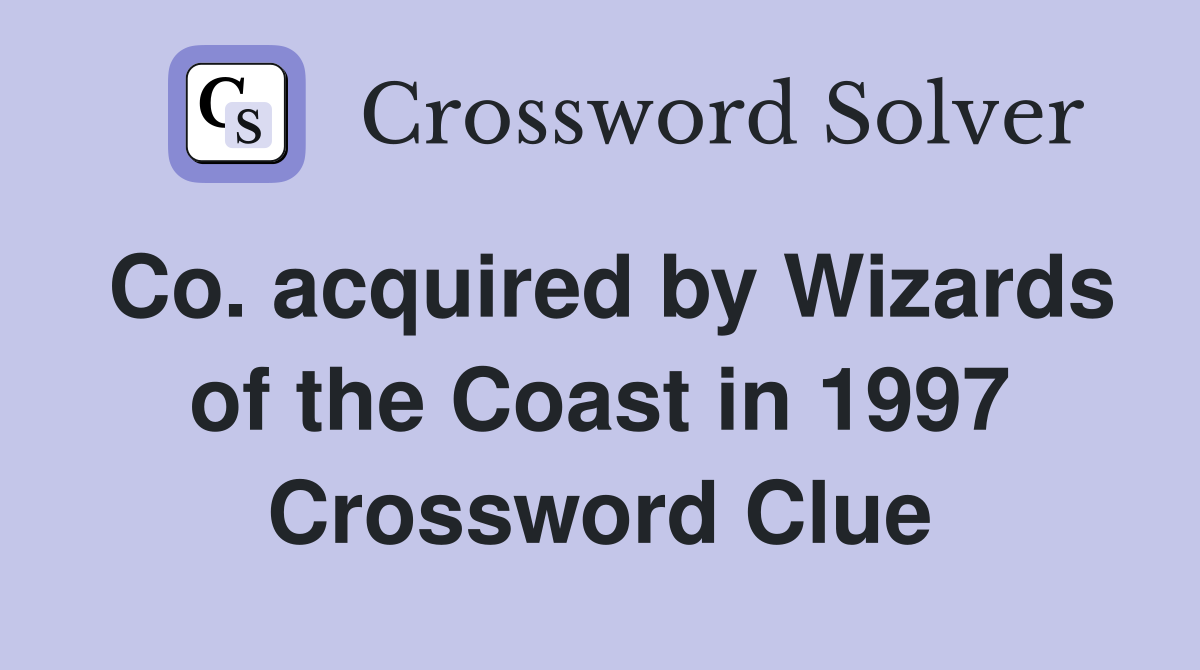 Co. acquired by Wizards of the Coast in 1997 Crossword Clue