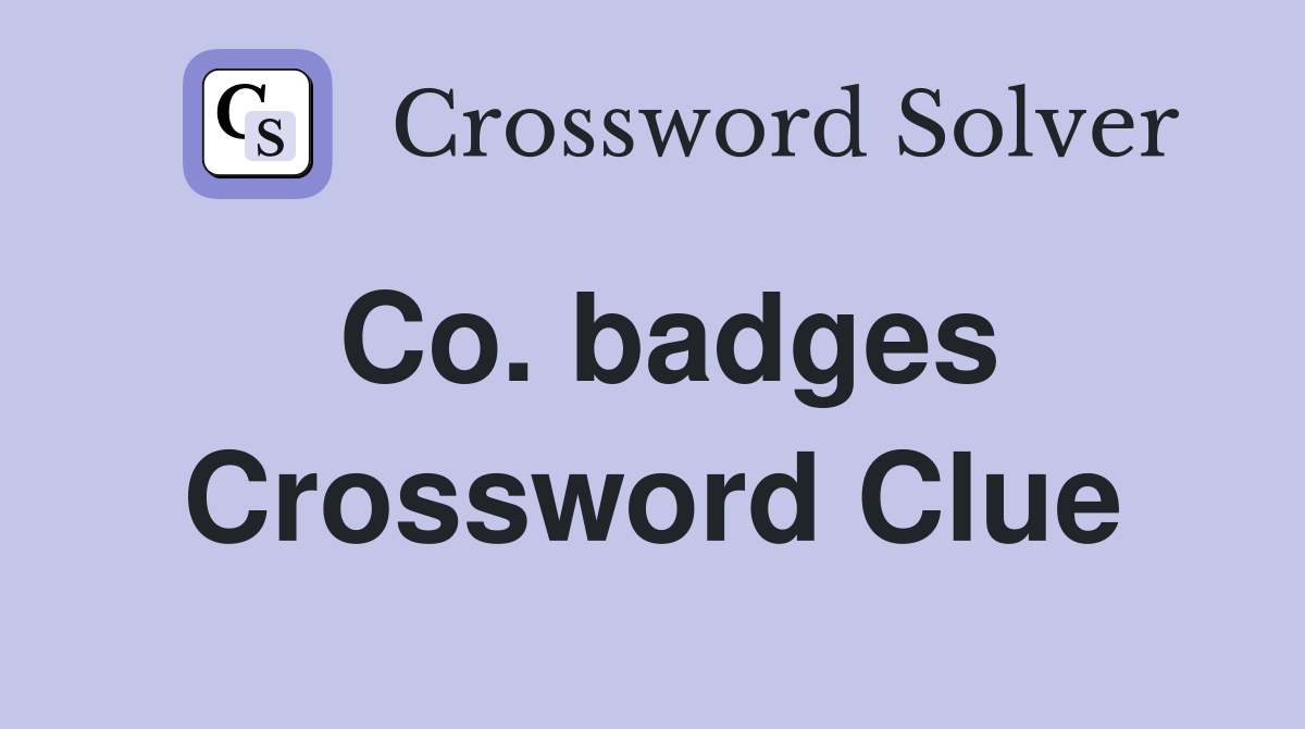 Co. badges Crossword Clue