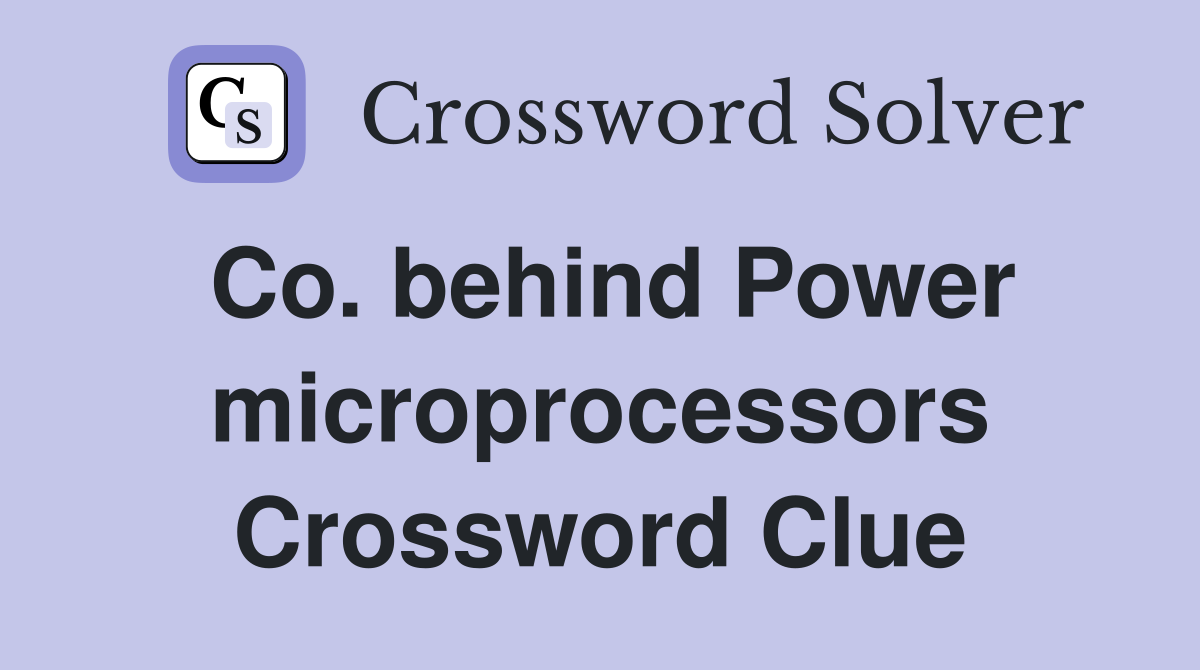 Co. behind Power microprocessors Crossword Clue