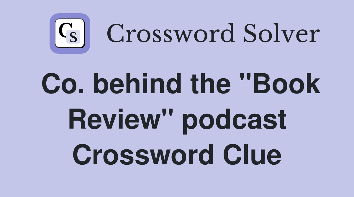 Co. behind the "Book Review" podcast Crossword Clue
