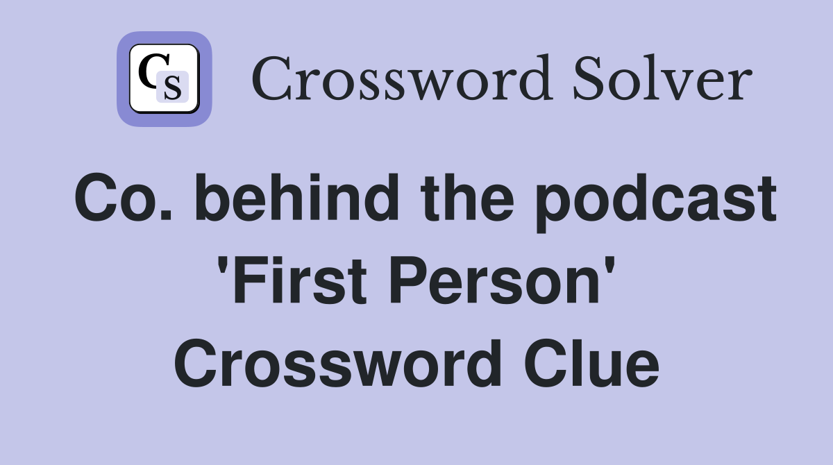 Co. behind the podcast 'First Person' Crossword Clue