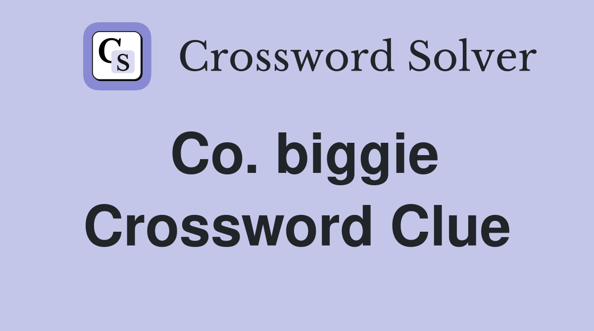 Co. biggie Crossword Clue