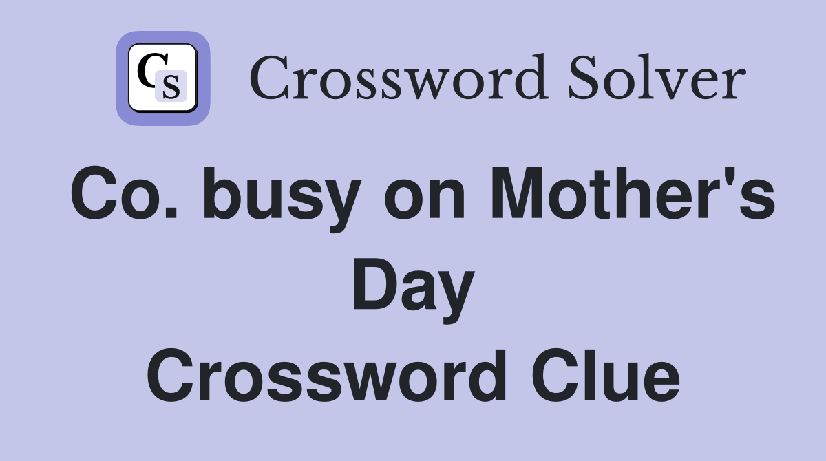 Co. busy on Mother's Day Crossword Clue