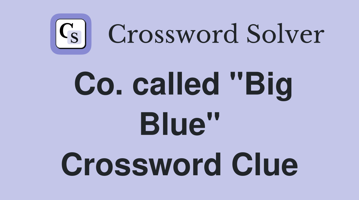 Co. called "Big Blue" Crossword Clue