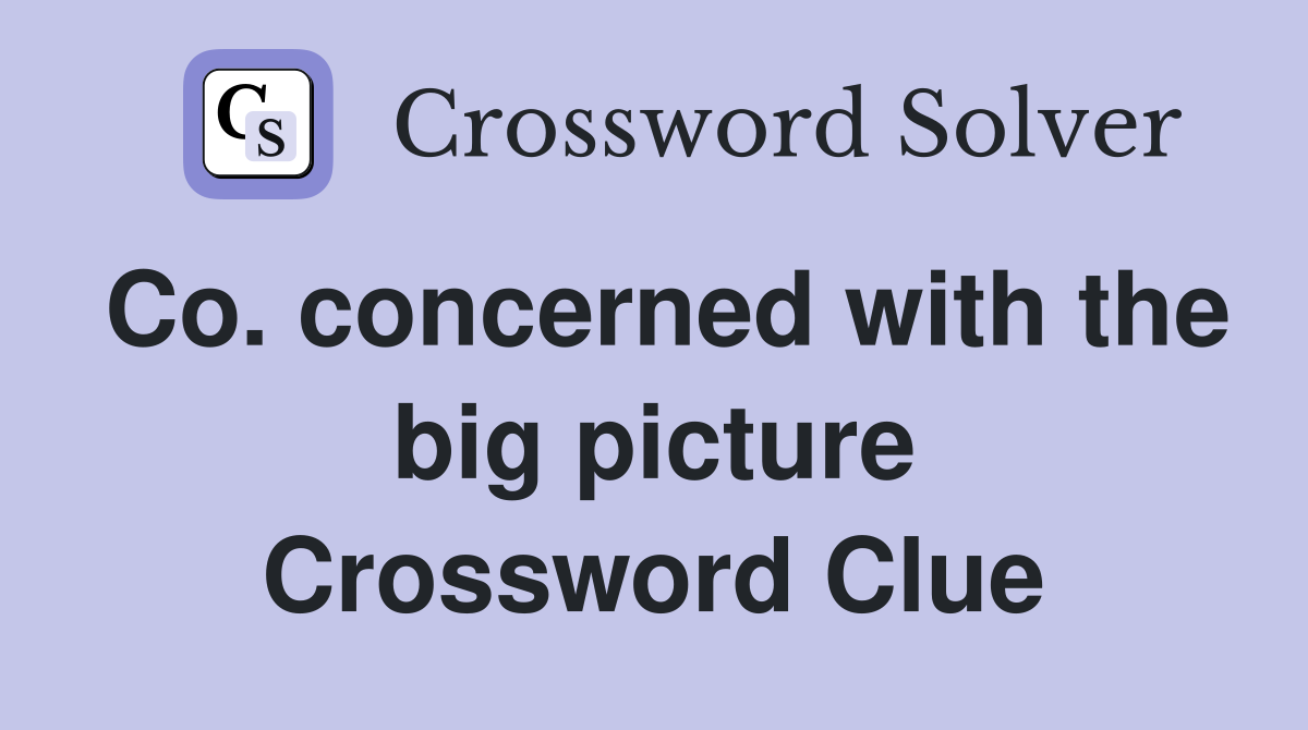 Co. concerned with the big picture Crossword Clue