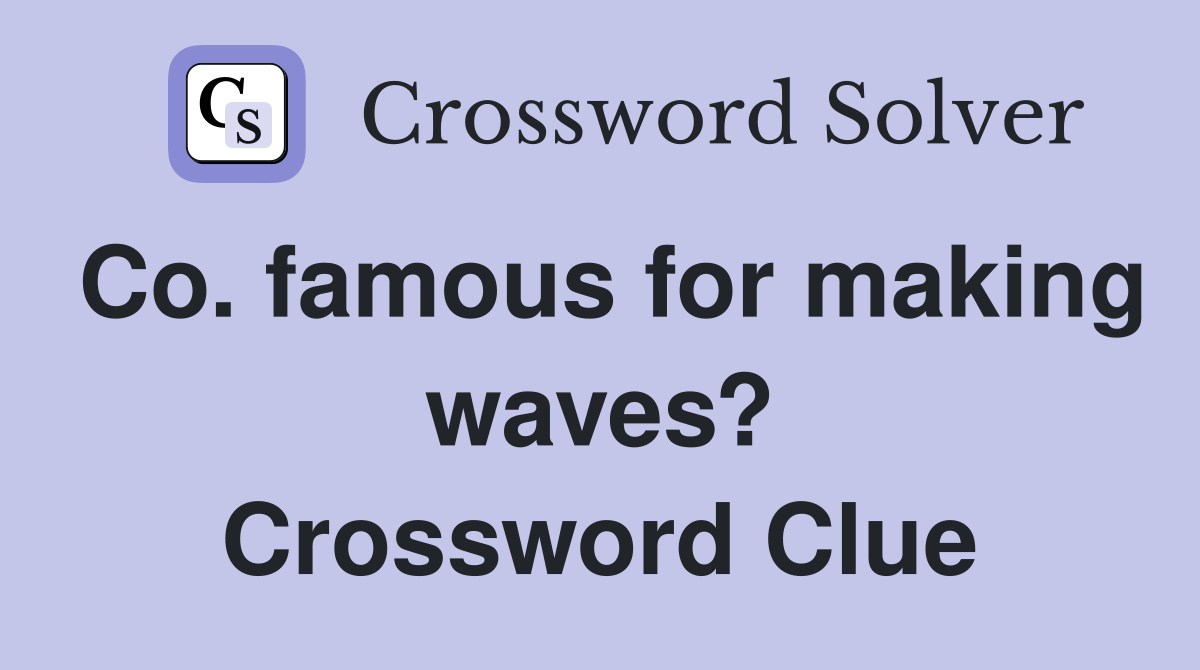 Co. famous for making waves? Crossword Clue