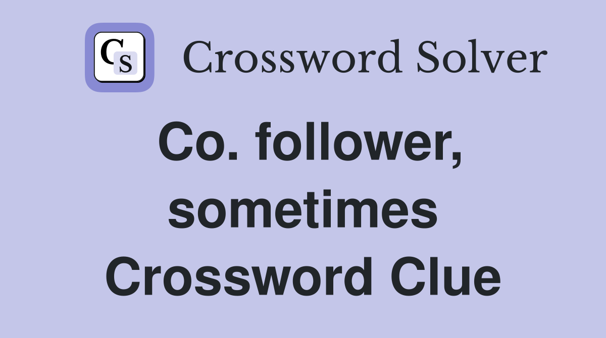 Co. follower, sometimes Crossword Clue