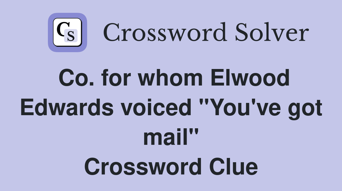 Co. for whom Elwood Edwards voiced "You've got mail" Crossword Clue