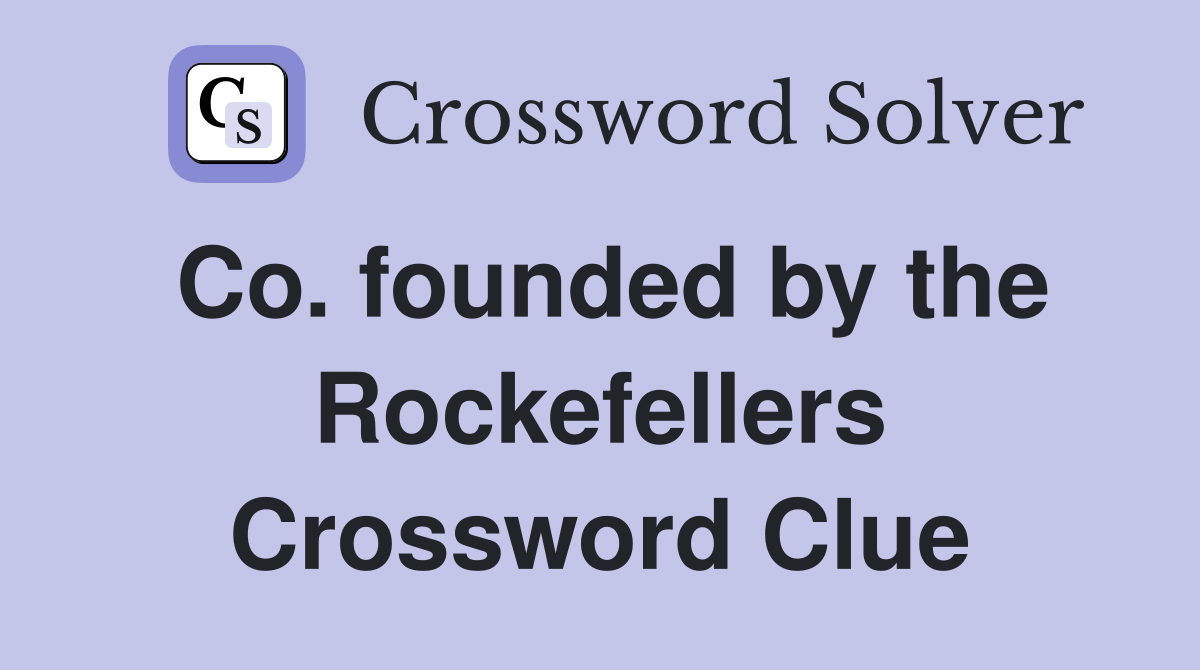Co. founded by the Rockefellers Crossword Clue