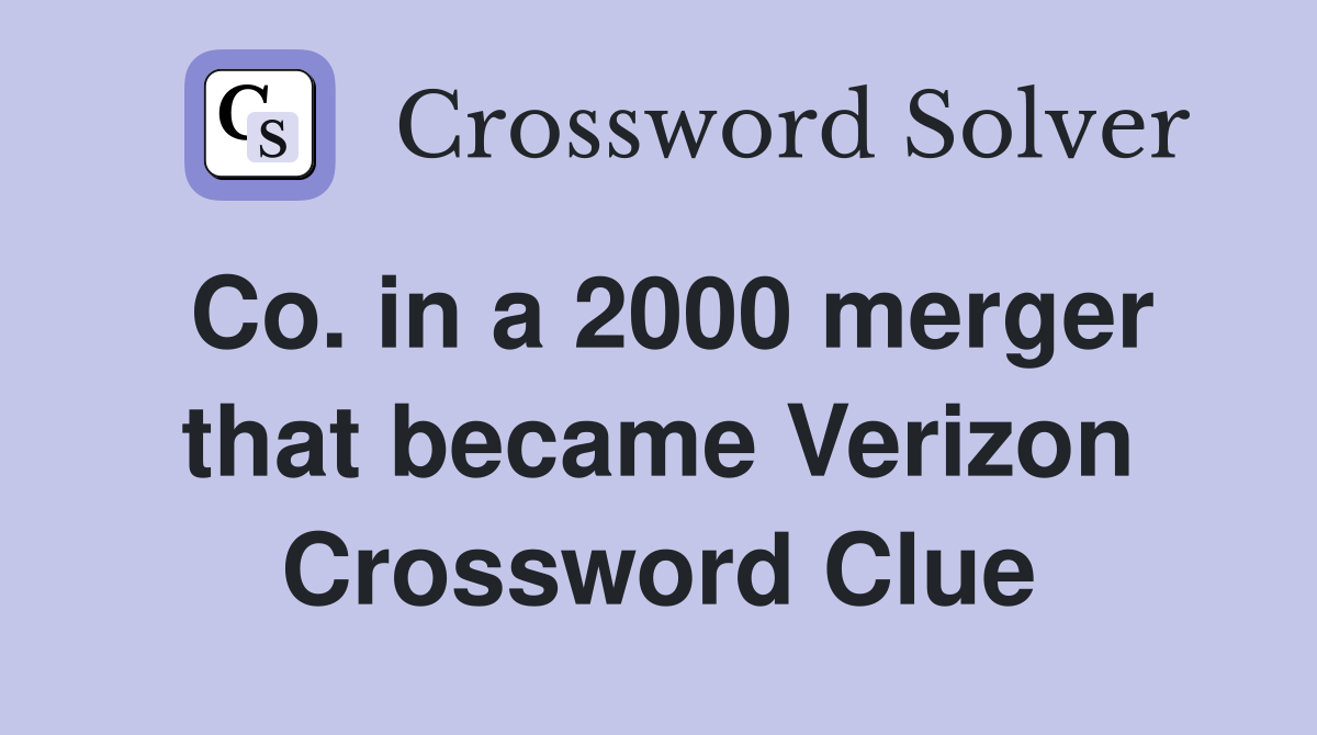 Co. in a 2000 merger that became Verizon Crossword Clue