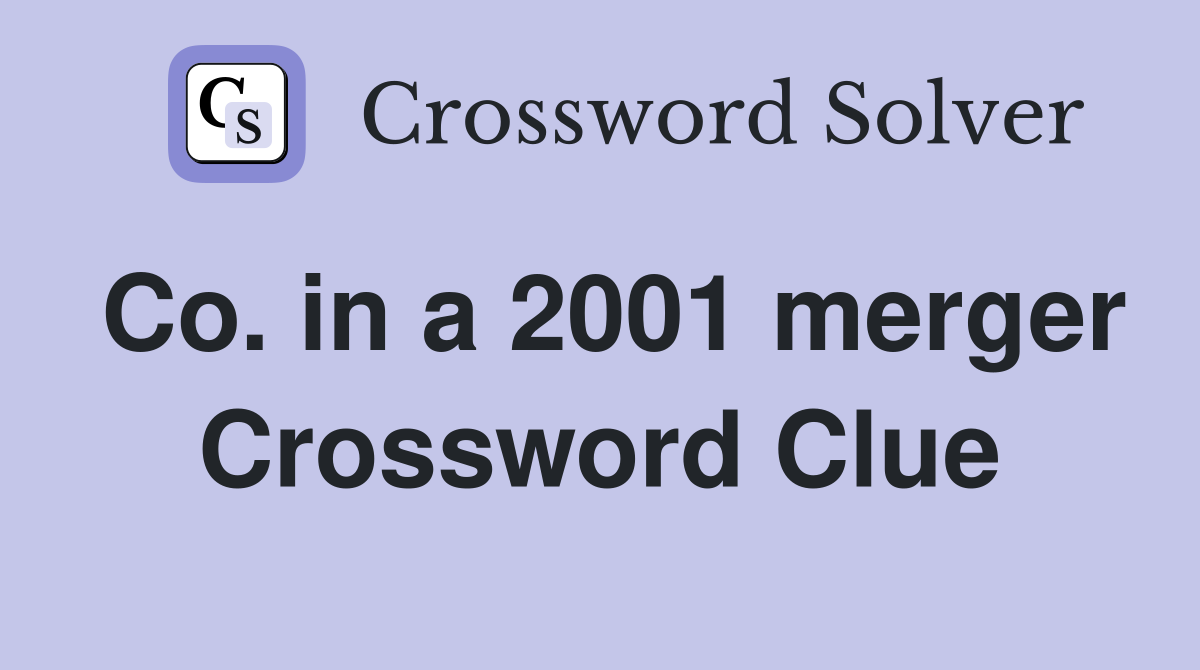 Co. in a 2001 merger Crossword Clue