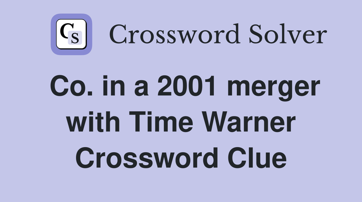 Co. in a 2001 merger with Time Warner Crossword Clue