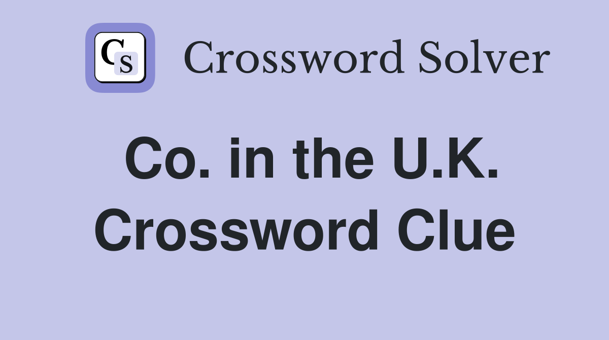 Co. in the U.K. Crossword Clue