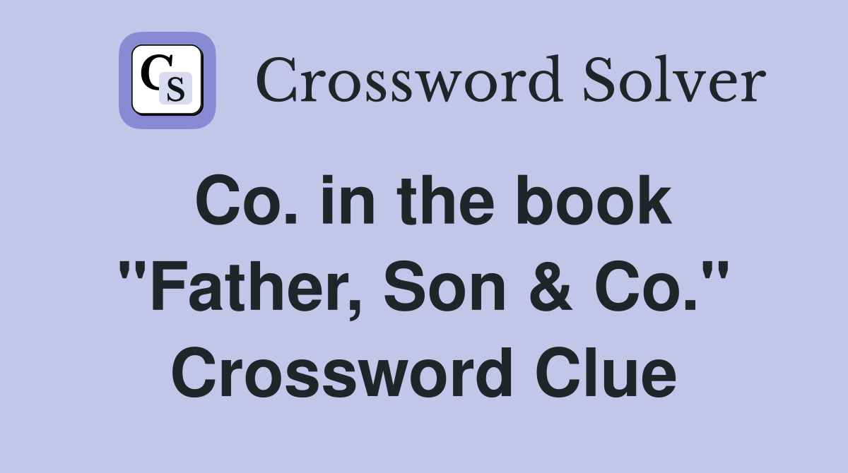 Co. in the book "Father, Son & Co." Crossword Clue