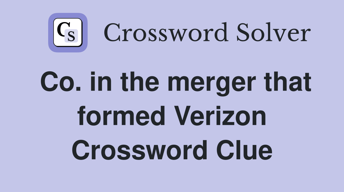 Co. in the merger that formed Verizon Crossword Clue