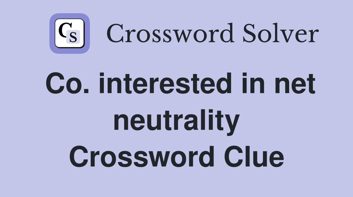 Co. interested in net neutrality Crossword Clue