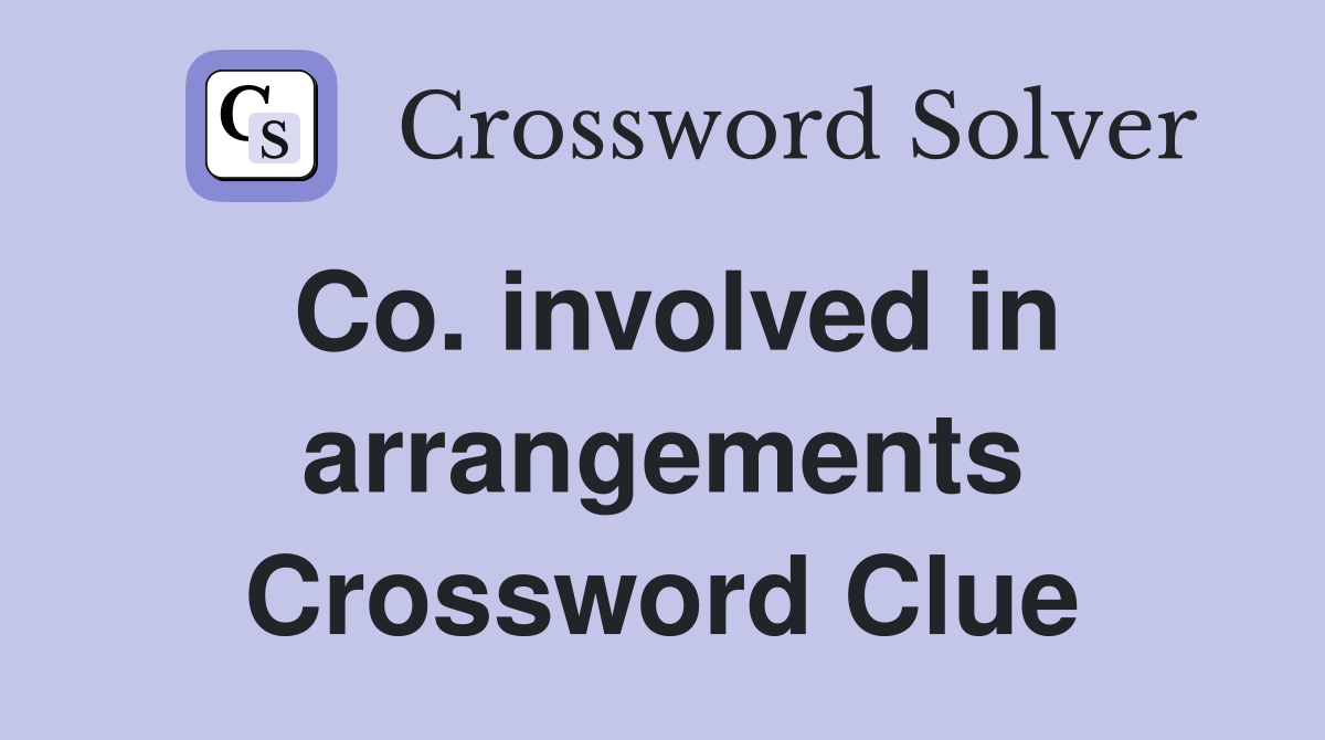 Co. involved in arrangements Crossword Clue