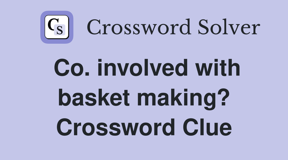 Co. involved with basket making? Crossword Clue