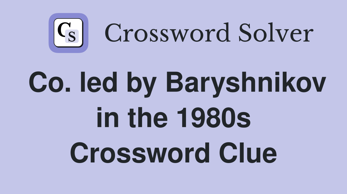 Co. led by Baryshnikov in the 1980s Crossword Clue