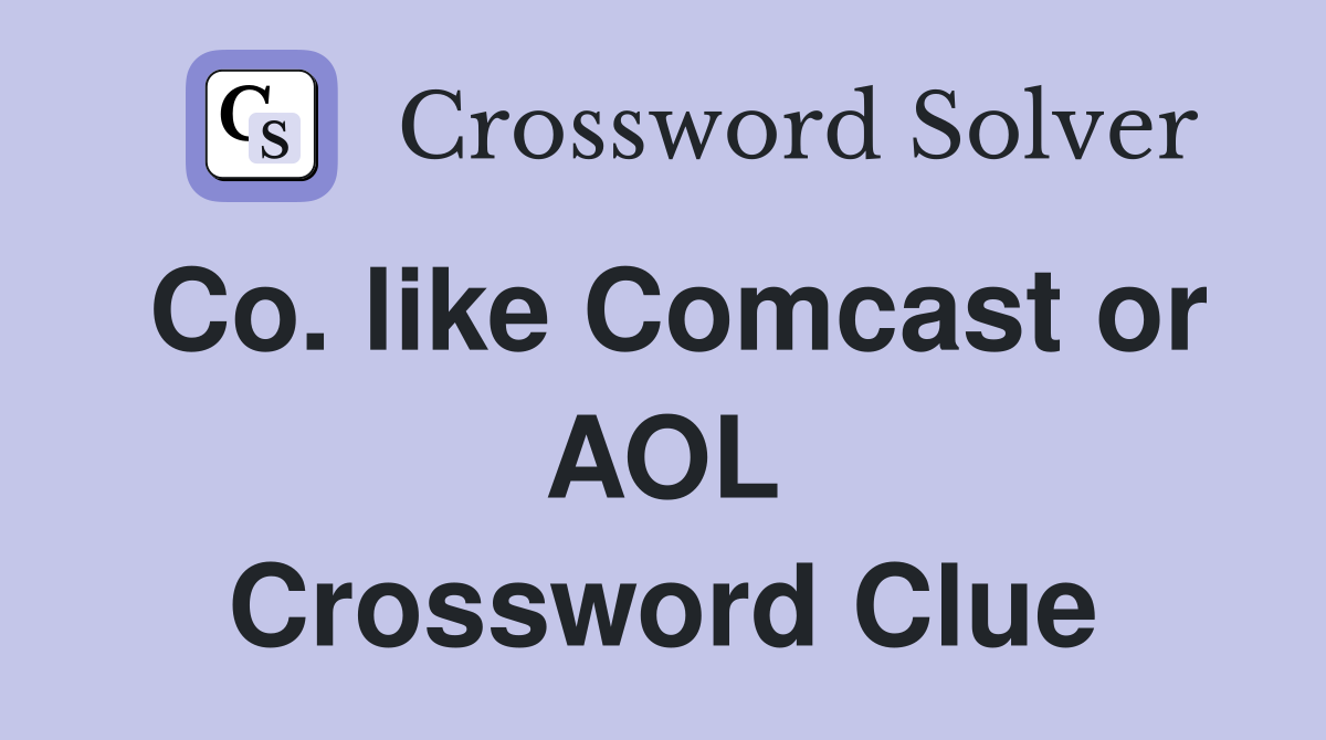 Co. like Comcast or AOL Crossword Clue
