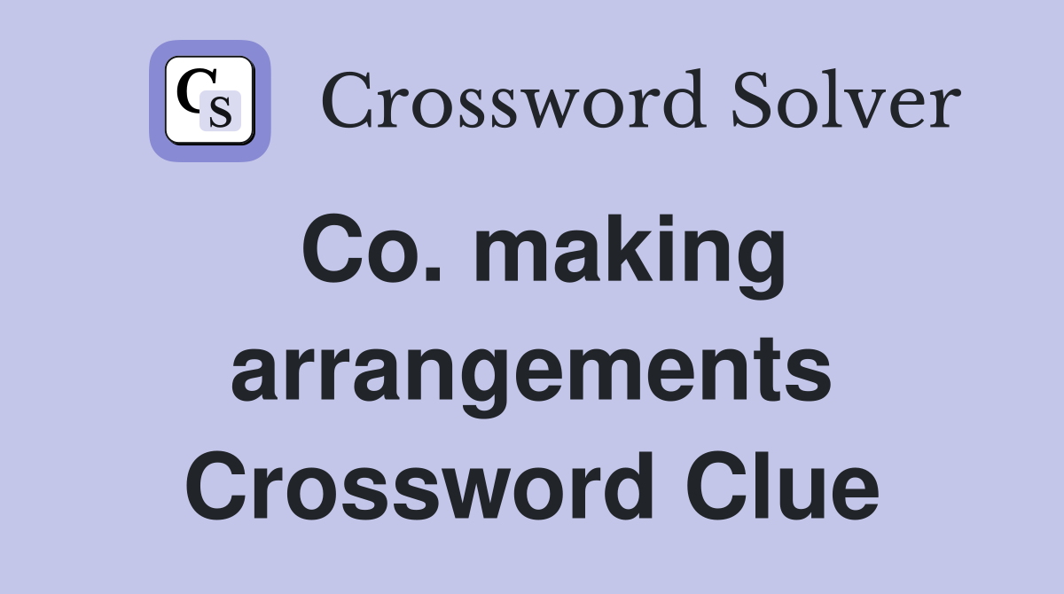 Co. making arrangements Crossword Clue