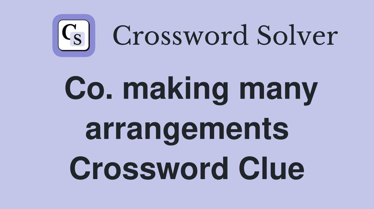 Co. making many arrangements Crossword Clue