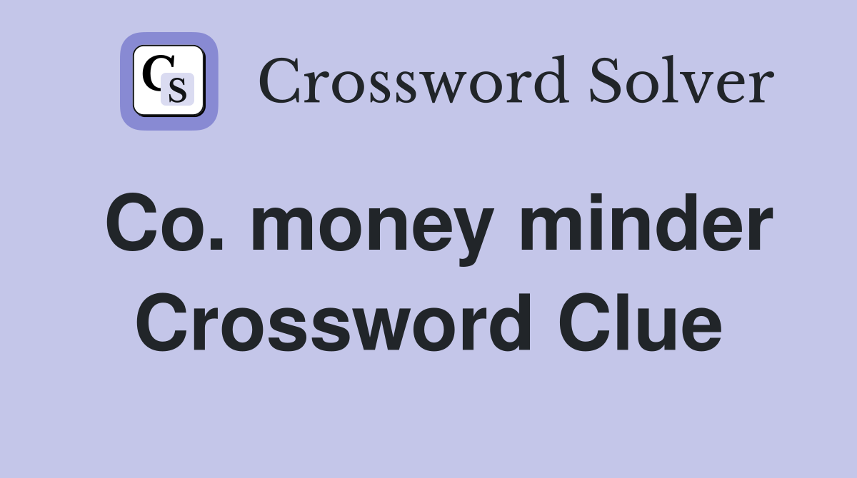 Co. money minder Crossword Clue