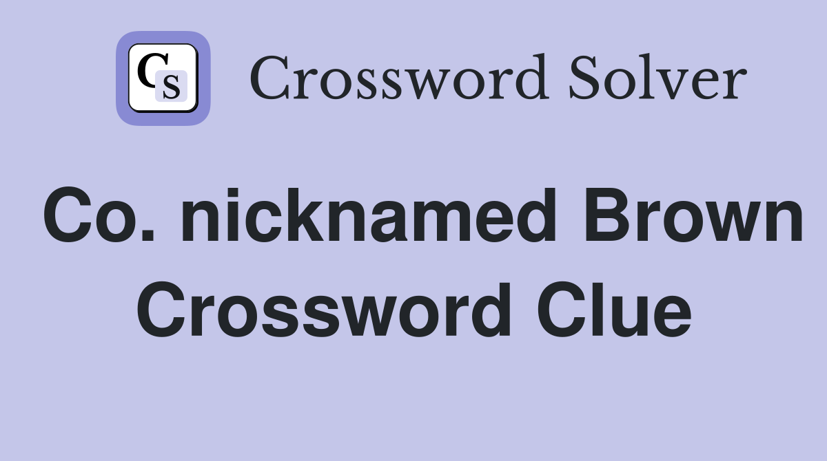 Co. nicknamed Brown Crossword Clue