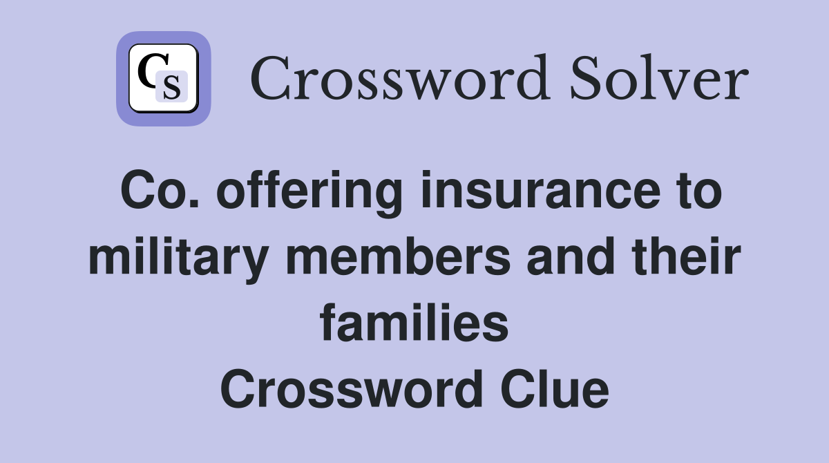 Co. offering insurance to military members and their families Crossword Clue